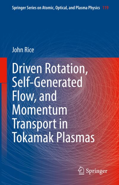Driven Rotation, Self-Generated Flow, and Momentum Transport in Tokamak Plasmas - Springer Series on Atomic, Optical, and Plasma Physics - John Rice - Books - Springer Nature Switzerland AG - 9783030922658 - January 14, 2022