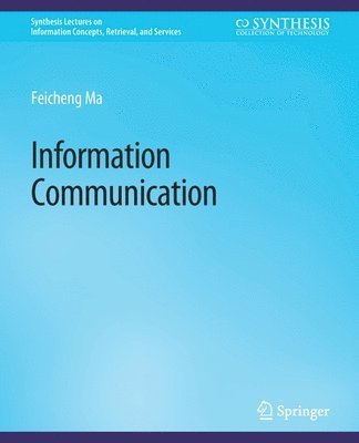 Cover for Ma Feicheng · Information Communication - Synthesis Lectures on Information Concepts, Retrieval, and Services (Paperback Book) (2015)