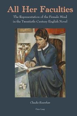 Cover for Claudia Rosenhan · All Her Faculties: The Representation of the Female Mind in the Twentieth-Century English Novel (Hardcover Book) [New edition] (2014)