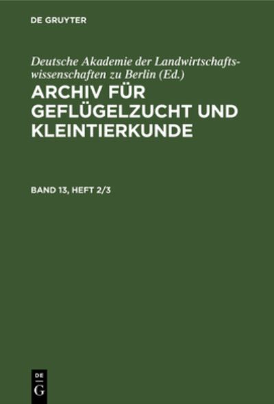 Archiv Für Geflügelzucht und Kleintierkunde. Band 13, Heft 2/3 - Deutsche Akademie Deutsche Akademie der Landwirtschaftswissenschaften zu Berlin - Książki - de Gruyter GmbH, Walter - 9783112655658 - 14 stycznia 1965