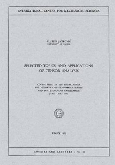 Cover for Zlatko Jankovic · Selected Topics and Applications of Tensor Analysis: Course Held at the Departments for Mechanics of Deformable Bodies and for Hydro-and Gasdynamics, June - July 1970 - CISM International Centre for Mechanical Sciences (Paperback Bog) [1970 edition] (1980)