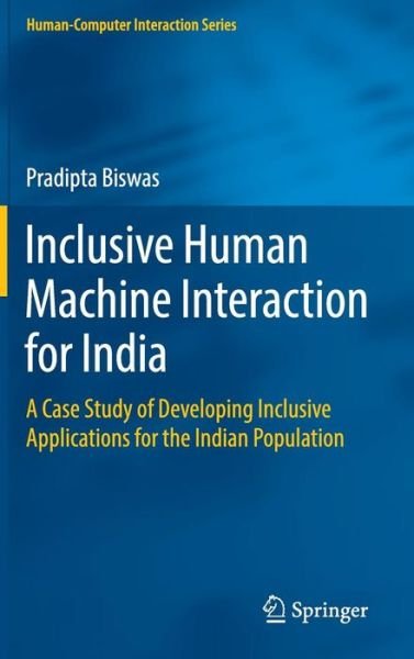 Cover for Pradipta Biswas · Inclusive Human Machine Interaction for India: A Case Study of Developing Inclusive Applications for the Indian Population - Human-Computer Interaction Series (Hardcover Book) (2014)