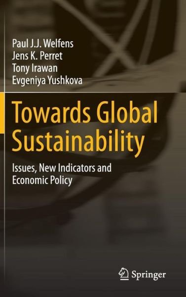 Cover for Paul J.J. Welfens · Towards Global Sustainability: Issues, New Indicators and Economic Policy (Hardcover Book) [1st ed. 2016 edition] (2015)