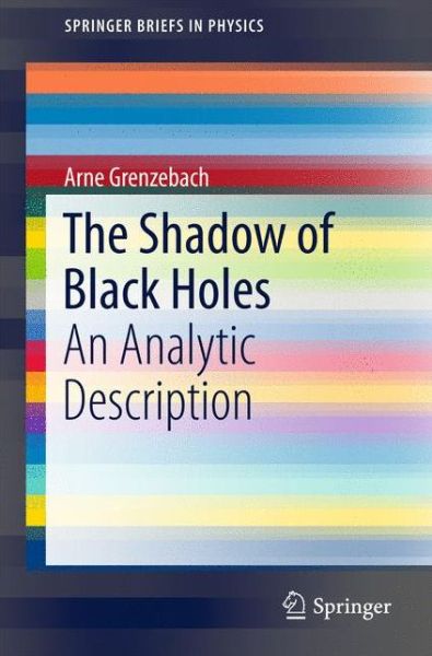 Arne Grenzebach · The Shadow of Black Holes: An Analytic Description - SpringerBriefs in Physics (Paperback Book) [1st ed. 2016 edition] (2016)