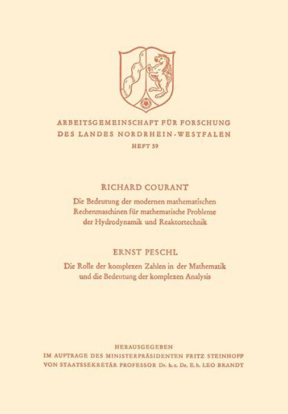 Cover for Courant, Richard (New York University) · Die Bedeutung Der Modernen Mathematischen Rechenmaschinen Fur Mathematische Probleme Der Hydrodynamik Und Reaktortechnik. Die Rolle Der Komplexen Zahlen in Der Mathematik Und Die Bedeutung Der Komplexen Analysis - Arbeitsgemeinschaft Fur Forschung Des Lan (Paperback Book) [1958 edition] (1958)