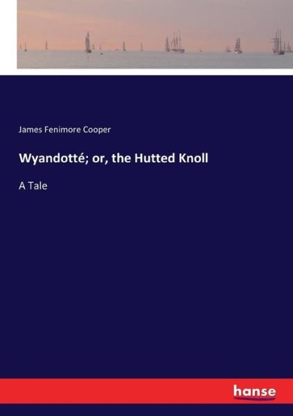 Wyandotté; or, the Hutted Knoll - Cooper - Books -  - 9783337120658 - May 31, 2017
