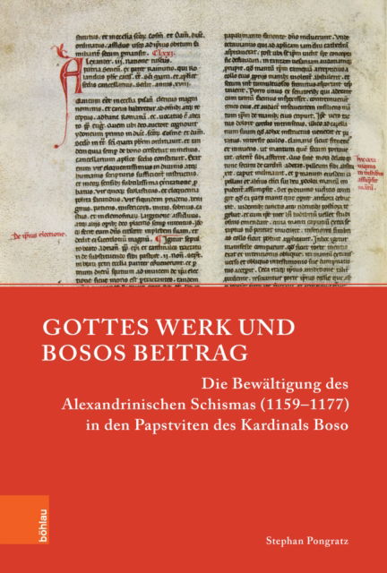 Cover for Stephan Pongratz · Gottes Werk und Bosos Beitrag: Die Bewaltigung des Alexandrinischen Schismas (1159–1177) in den Papstviten des Kardinals Boso - Papsttum im mittelalterlichen Europa (Hardcover Book) (2023)