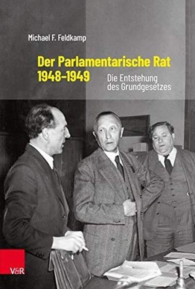 Cover for Michael F. Feldkamp · Der Parlamentarische Rat 1948-1949: Die Entstehung des Grundgesetzes (Hardcover Book) (2019)