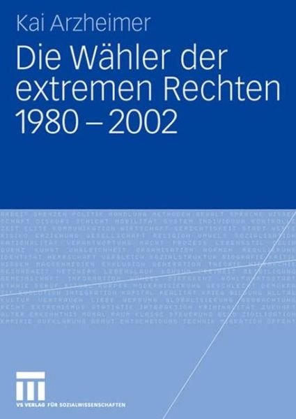 Cover for Kai Arzheimer · Die Wahler der extremen Rechten 1980 - 2002 (Paperback Book) (2008)