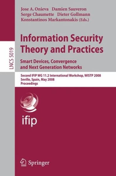 Cover for Jos a Onieva · Information Security Theory and Practices. Smart Devices, Convergence and Next Generation Networks: Second Ifip Wg 11.2 International Workshop, Wistp 2008, Seville, Spain, May 13-16, 2008 - Lecture Notes in Computer Science / Security and Cryptology (Pocketbok) (2008)