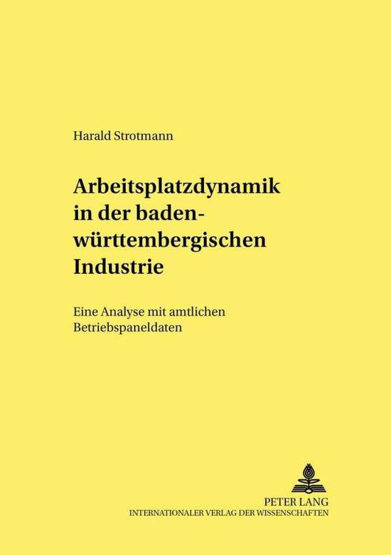 Cover for Harald Strotmann · Arbeitsplatzdynamik in Der Baden-Wuerttembergischen Industrie: Eine Analyse Mit Amtlichen Betriebspaneldaten - Hohenheimer Volkswirtschaftliche Schriften (Paperback Book) [German edition] (2001)