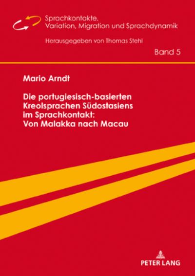 Cover for Mario Arndt · Die Portugiesisch-Basierten Kreolsprachen Suedostasiens Im Sprachkontakt: Von Malakka Nach Macau - Sprachkontakte. Variation, Migration Und Sprachdynamik / Lan (Hardcover Book) (2020)