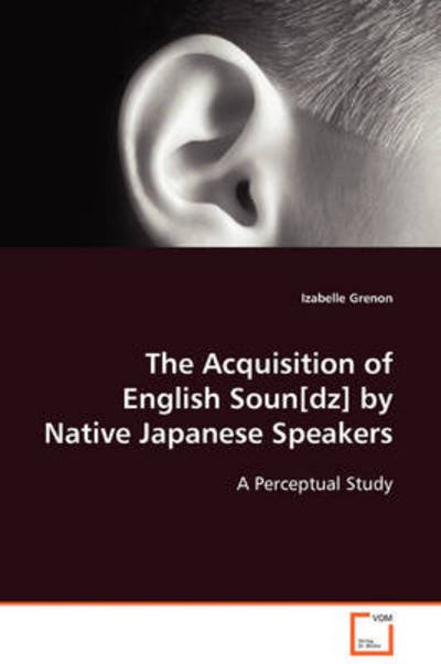 Cover for Izabelle Grenon · The Acquisition of English Soun[dz] by Native Japanese Speakers: a Perceptual Study (Paperback Book) (2008)