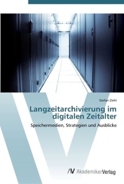 Cover for Ziehl · Langzeitarchivierung im digitalen (Buch) (2012)
