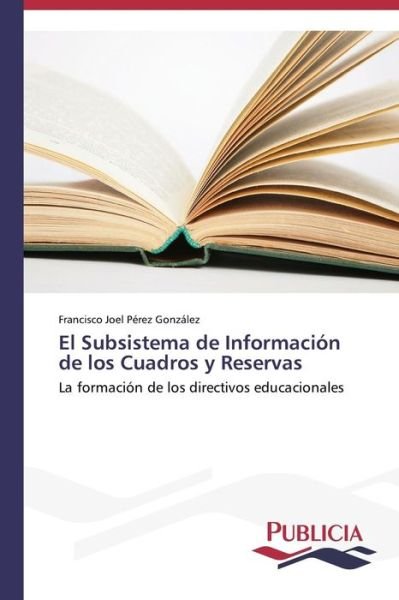 Cover for Francisco Joel Pérez González · El Subsistema De Información De Los Cuadros Y Reservas (Paperback Book) [Spanish edition] (2013)