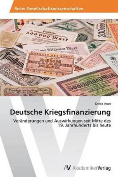Cover for Arun · Deutsche Kriegsfinanzierung (Bog) (2014)