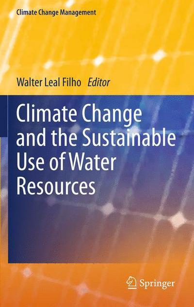 Climate Change and the Sustainable Use of Water Resources - Climate Change Management - Walter Leal Filho - Books - Springer-Verlag Berlin and Heidelberg Gm - 9783642222658 - September 29, 2011