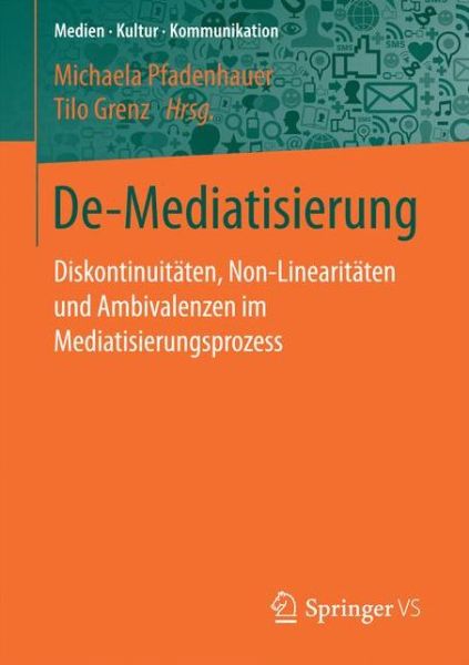 Cover for De-Mediatisierung: Diskontinuitaten, Non-Linearitaten Und Ambivalenzen Im Mediatisierungsprozess - Medien - Kultur - Kommunikation (Paperback Book) [1. Aufl. 2017 edition] (2016)
