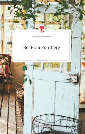 Cover for Michelle Mommertz · Bei Frau Fuhrberg. Life is a Story - story.one (Hardcover Book) (2021)