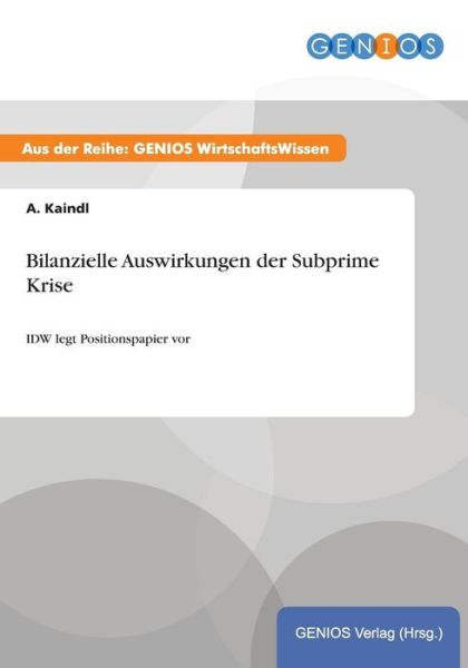 Cover for A Kaindl · Bilanzielle Auswirkungen der Subprime Krise: IDW legt Positionspapier vor (Paperback Book) (2015)