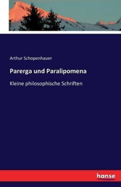 Cover for Arthur Schopenhauer · Parerga und Paralipomena: Kleine philosophische Schriften (Paperback Book) (2016)