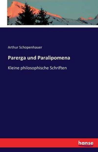 Cover for Arthur Schopenhauer · Parerga und Paralipomena: Kleine philosophische Schriften (Paperback Bog) (2016)