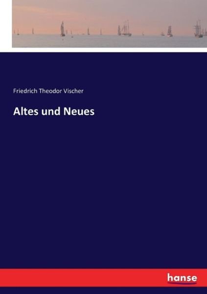 Altes und Neues - Vischer - Livros -  - 9783743624658 - 1 de março de 2017