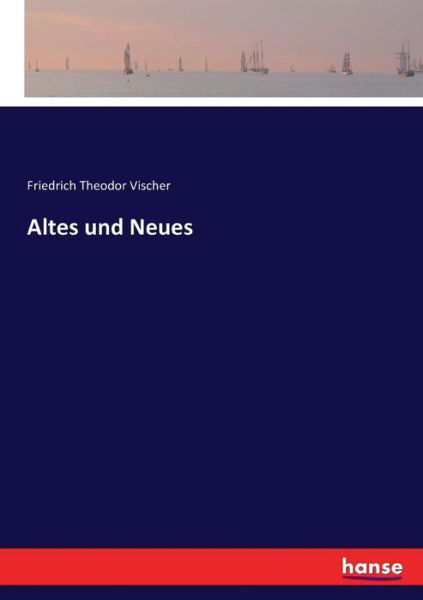 Altes und Neues - Vischer - Książki -  - 9783743624658 - 1 marca 2017