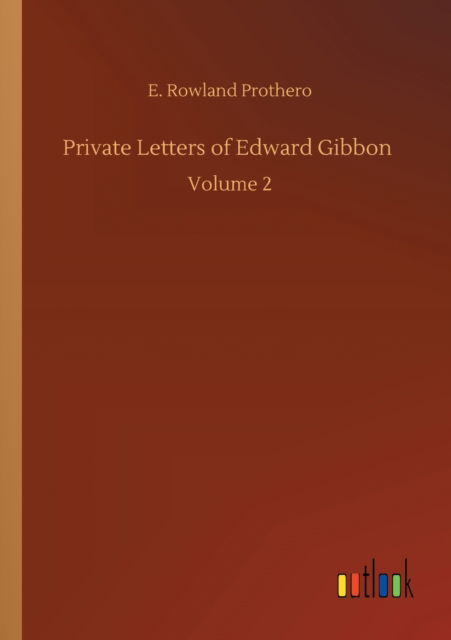 Cover for Rowland E Prothero · Private Letters of Edward Gibbon: Volume 2 (Paperback Book) (2020)