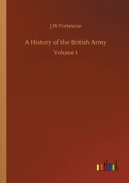 Cover for J W Fortescue · A History of the British Army: Volume 1 (Taschenbuch) (2020)