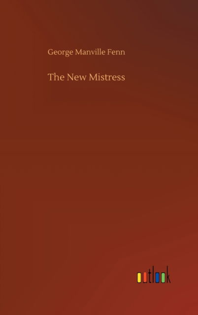 Cover for George Manville Fenn · The New Mistress (Inbunden Bok) (2020)