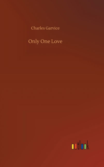 Cover for Charles Garvice · Only One Love (Hardcover Book) (2020)