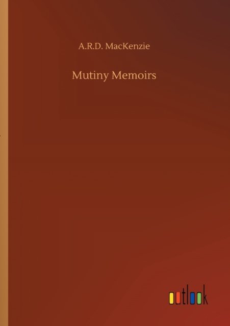 Cover for A R D MacKenzie · Mutiny Memoirs (Pocketbok) (2020)