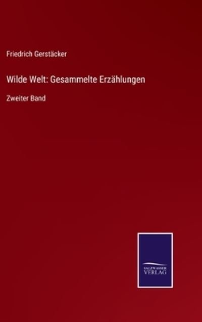 Cover for Friedrich Gerstacker · Wilde Welt (Hardcover bog) (2021)