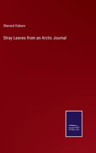 Cover for Sherard Osborn · Stray Leaves from an Arctic Journal (Hardcover Book) (2022)