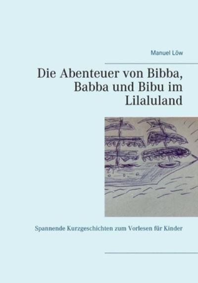 Die Abenteuer von Bibba, Babba und - Löw - Annen -  - 9783752899658 - 13. februar 2021