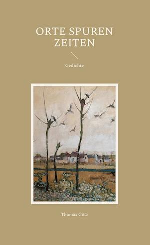 Cover for Thomas Götz · Orte Spuren Zeiten (Hardcover Book) (2021)