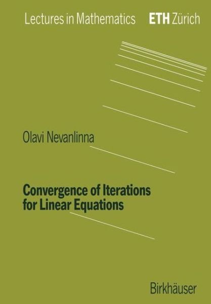 Convergence of Iterations for Linear Equations - Lectures in Mathematics. ETH Zurich - Olavi Nevanlinna - Livros - Birkhauser Verlag AG - 9783764328658 - 1 de junho de 1993