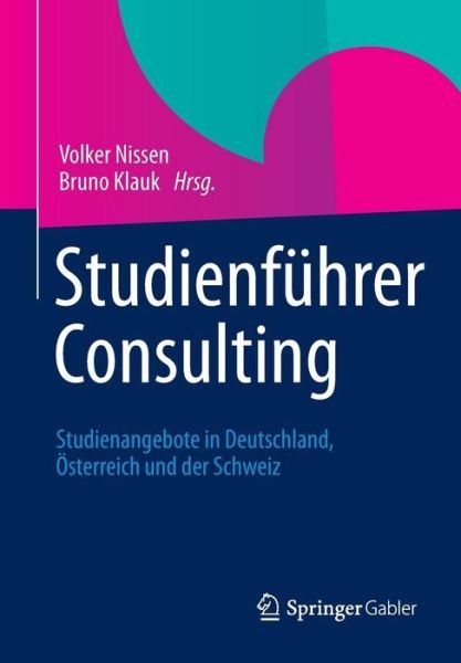 Cover for Volker Nissen · Studienfuhrer Consulting: Studienangebote in Deutschland, OEsterreich Und Der Schweiz (Paperback Book) (2012)