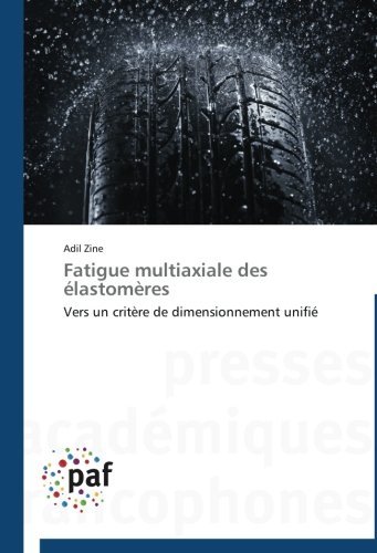 Fatigue Multiaxiale Des Élastomères: Vers Un Critère De Dimensionnement Unifié - Adil Zine - Bøger - Presses Académiques Francophones - 9783838173658 - 28. februar 2018