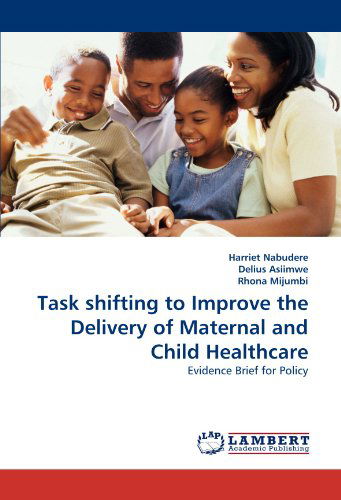 Cover for Rhona Mijumbi · Task Shifting to Improve the Delivery of Maternal and Child Healthcare: Evidence Brief for Policy (Taschenbuch) (2010)