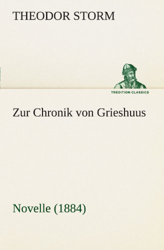 Cover for Theodor Storm · Zur Chronik Von Grieshuus: Novelle (1884) (Tredition Classics) (German Edition) (Paperback Bog) [German edition] (2012)
