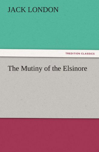 Cover for Jack London · The Mutiny of the Elsinore (Tredition Classics) (Taschenbuch) (2011)