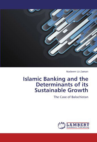 Cover for Nadeem Uz Zaman · Islamic Banking and the Determinants of Its Sustainable Growth: the Case of Balochistan (Paperback Book) (2011)