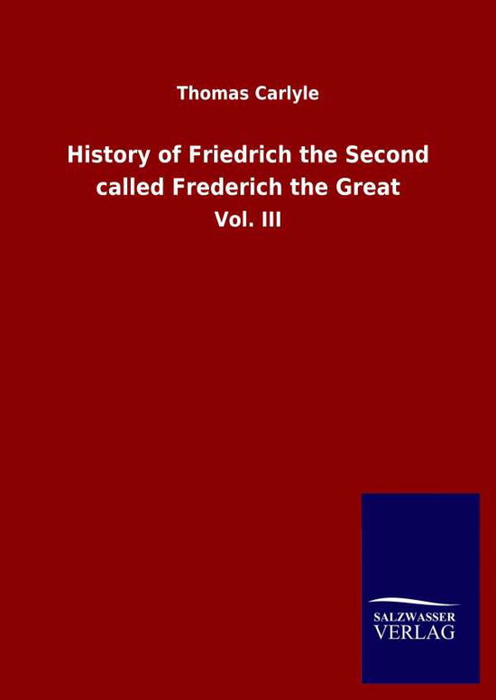 Cover for Thomas Carlyle · History of Friedrich the Second called Frederich the Great: Vol. III (Gebundenes Buch) (2020)