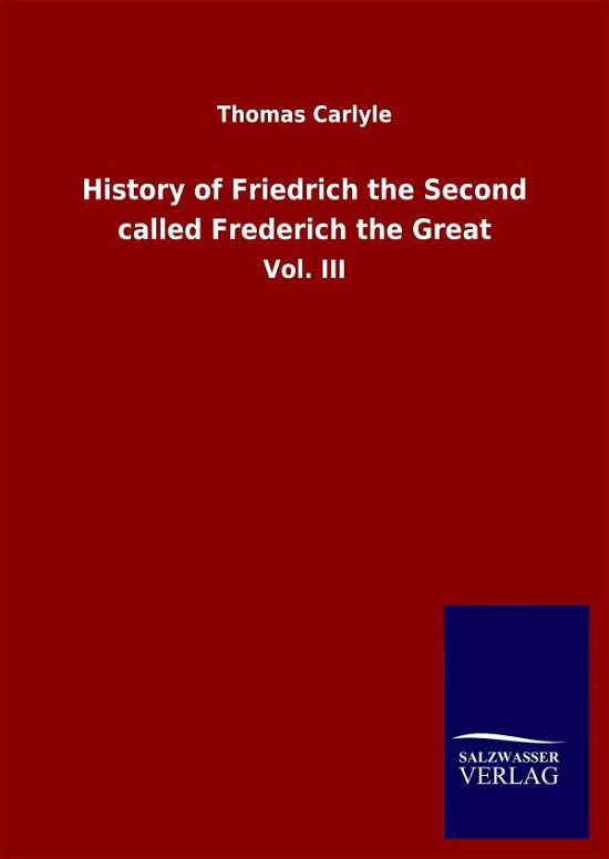 Cover for Thomas Carlyle · History of Friedrich the Second called Frederich the Great: Vol. III (Hardcover Book) (2020)