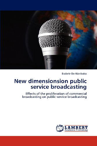 Cover for Biobele Da-wariboko · New Dimensionsion Public Service Broadcasting: Effects of the Proliferation of Commercial Broadcasting on Public Service Broadcasting (Paperback Book) (2012)