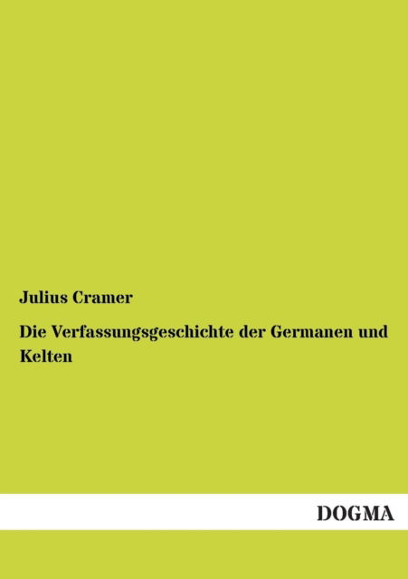 Cover for Julius Cramer · Die Verfassungsgeschichte Der Germanen Und Kelten (Pocketbok) [German edition] (2013)