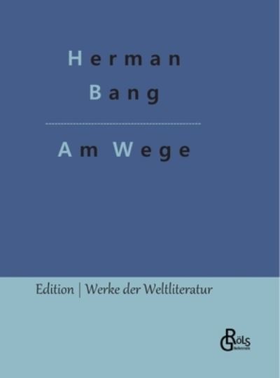 Am Wege - Herman Bang - Kirjat - Bod Third Party Titles - 9783966375658 - lauantai 5. helmikuuta 2022