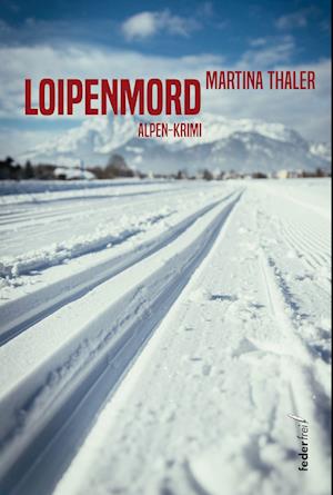 Loipenmord - Martina Thaler - Książki - Federfrei Verlag - 9783990741658 - 1 listopada 2021